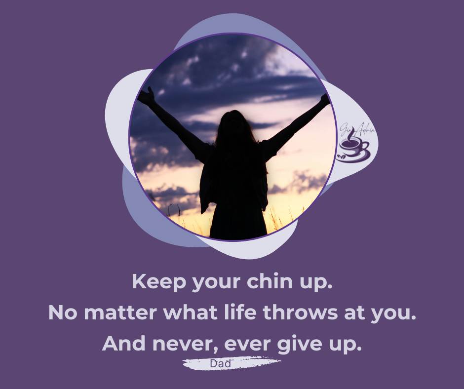 Never, ever give up. No matter what changes life throws your way!