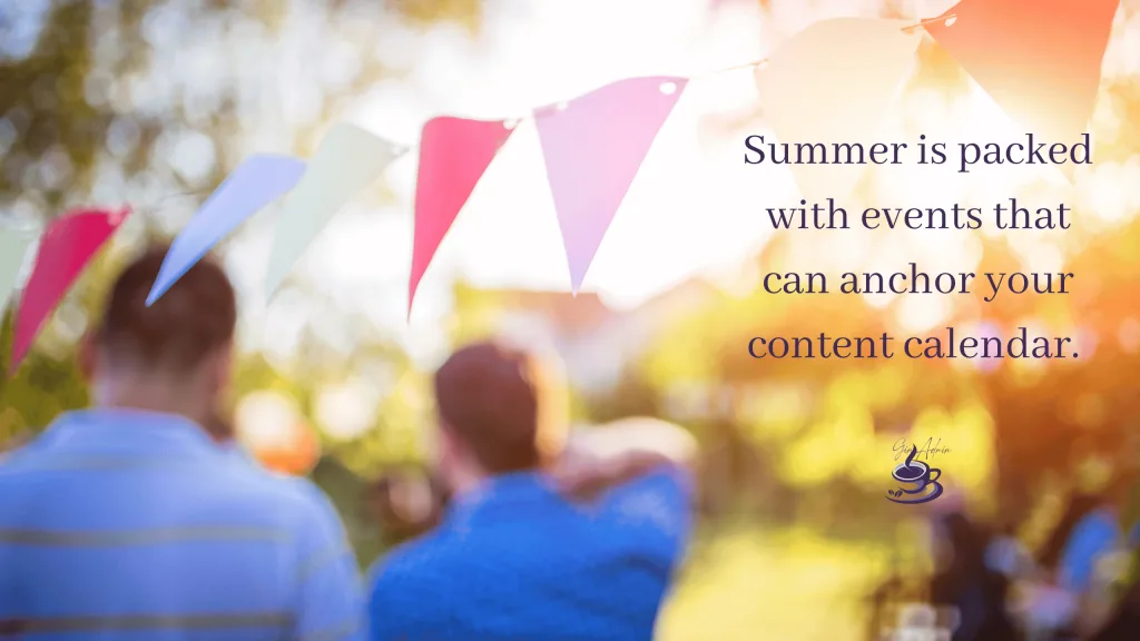 Creating meaningful content around summer events that resonates with your audience.