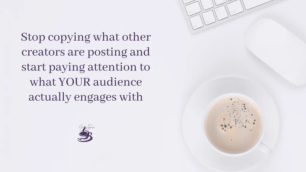 Stop copying what other creators are posting and start paying attention to what YOUR audience actually engages with