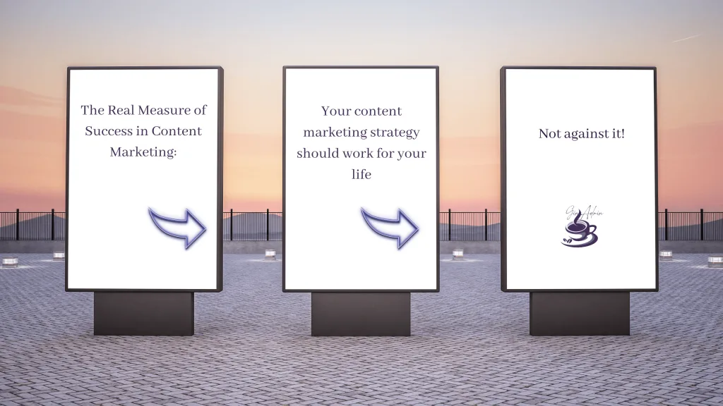Your content marketing strategy should work for your life, not against it.