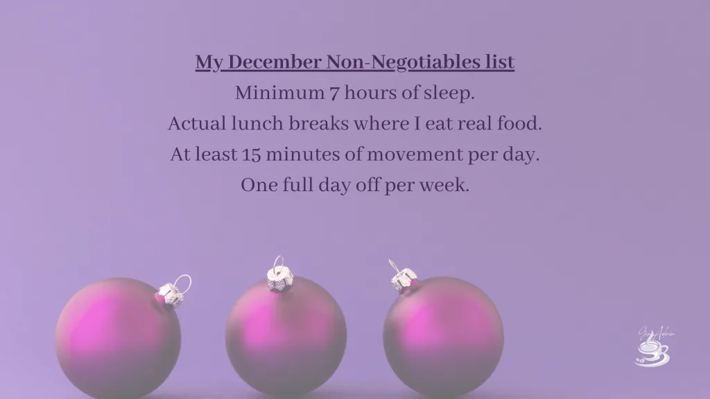 Set your non-negotiables for the holiday season and stick to them.