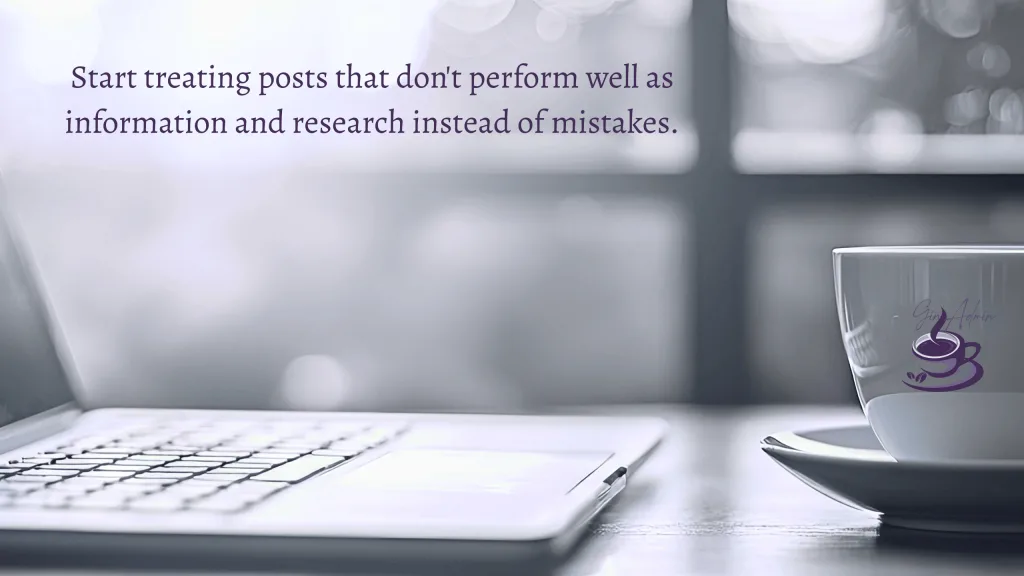 Treat posts that don't perform well as research, not mistakes.