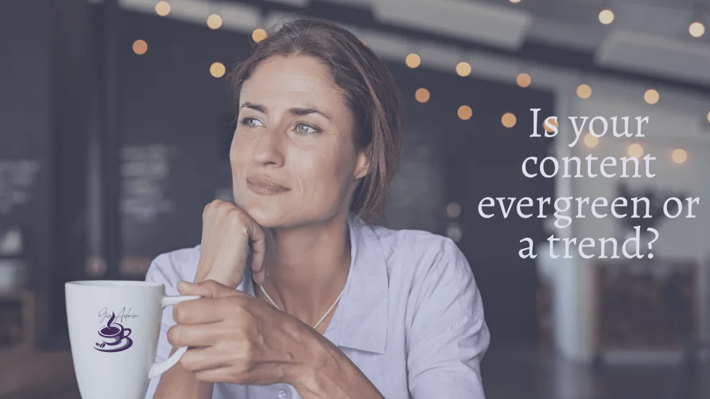 Is your content evergreen or is it a content trend?